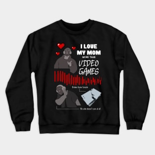 Love My Mom More Than Video Games Funny recolor 01 Crewneck Sweatshirt